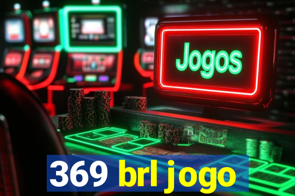 369 brl jogo